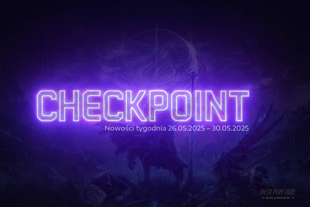 Checkpoint: Nowości tygodnia (26 – 30 maja 2025)
