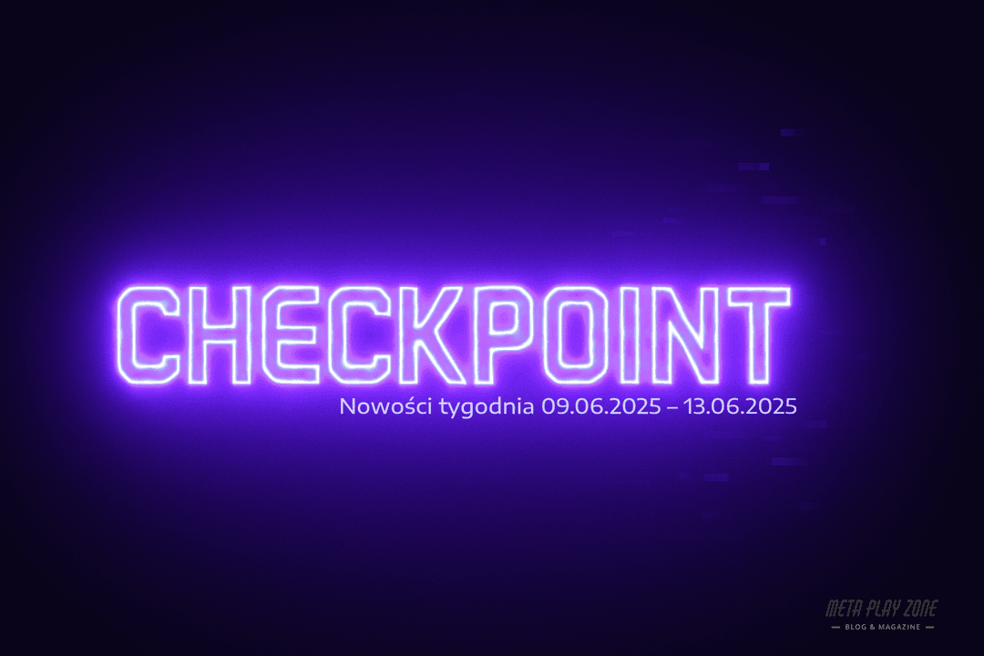 Checkpoint: Nowości tygodnia (9–13 czerwca 2025)