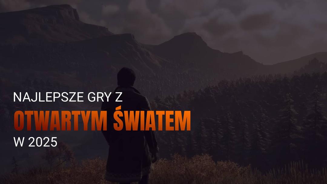 Najlepsze gry z otwartym światem w 2025 roku